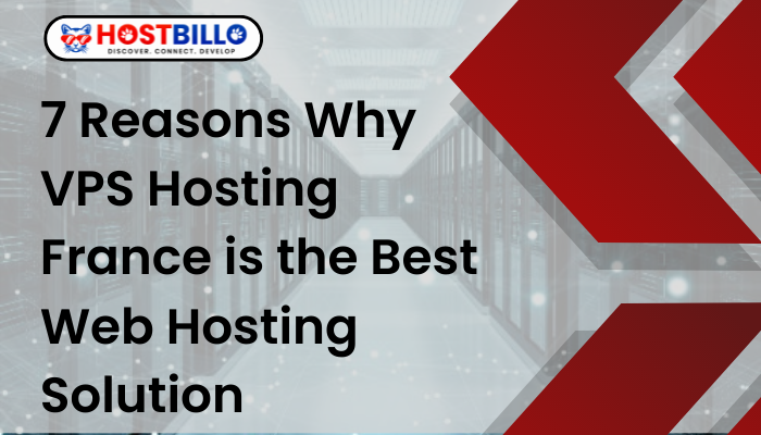 7 Reasons Why VPS Hosting France is the Best Web Hosting Solution