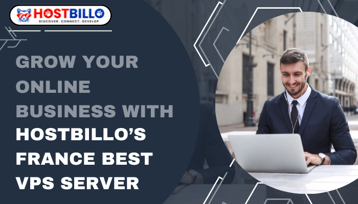 Grow Your Online Business With Hostbillo’s France Best VPS Server