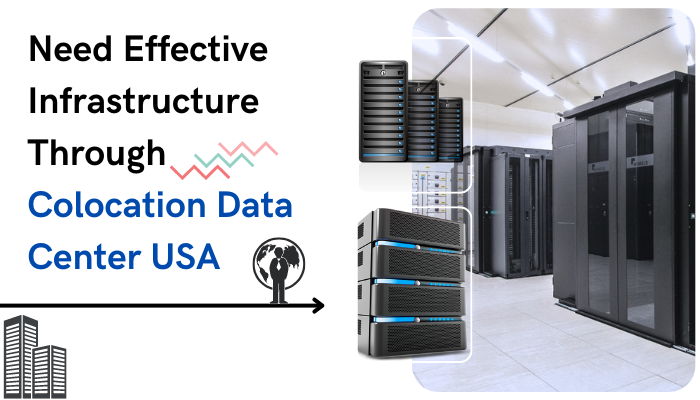 Need Effective Infrastructure Through Colocation Data Center USA